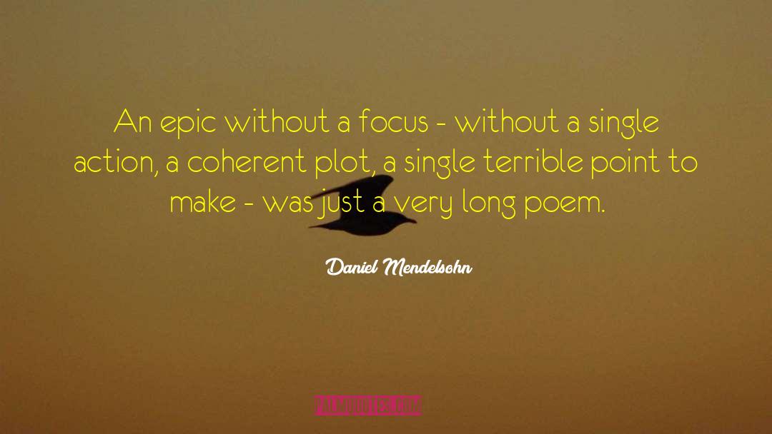 Daniel Mendelsohn Quotes: An epic without a focus
