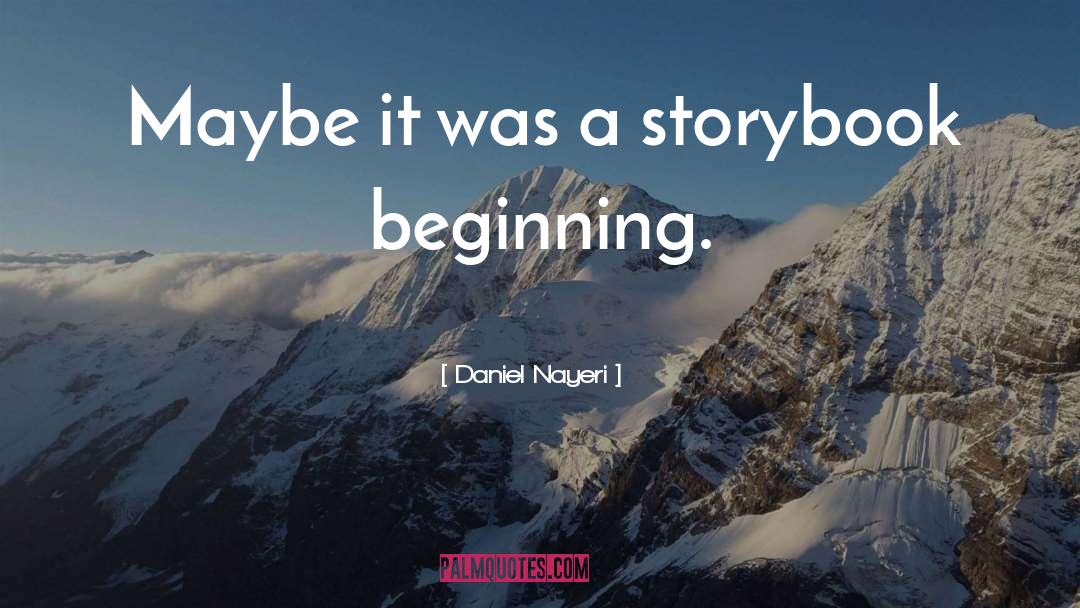 Daniel Nayeri Quotes: Maybe it was a storybook