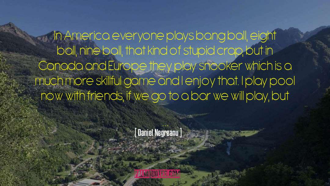 Daniel Negreanu Quotes: In America everyone plays bang