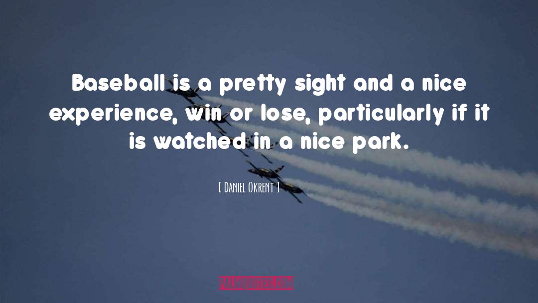 Daniel Okrent Quotes: Baseball is a pretty sight