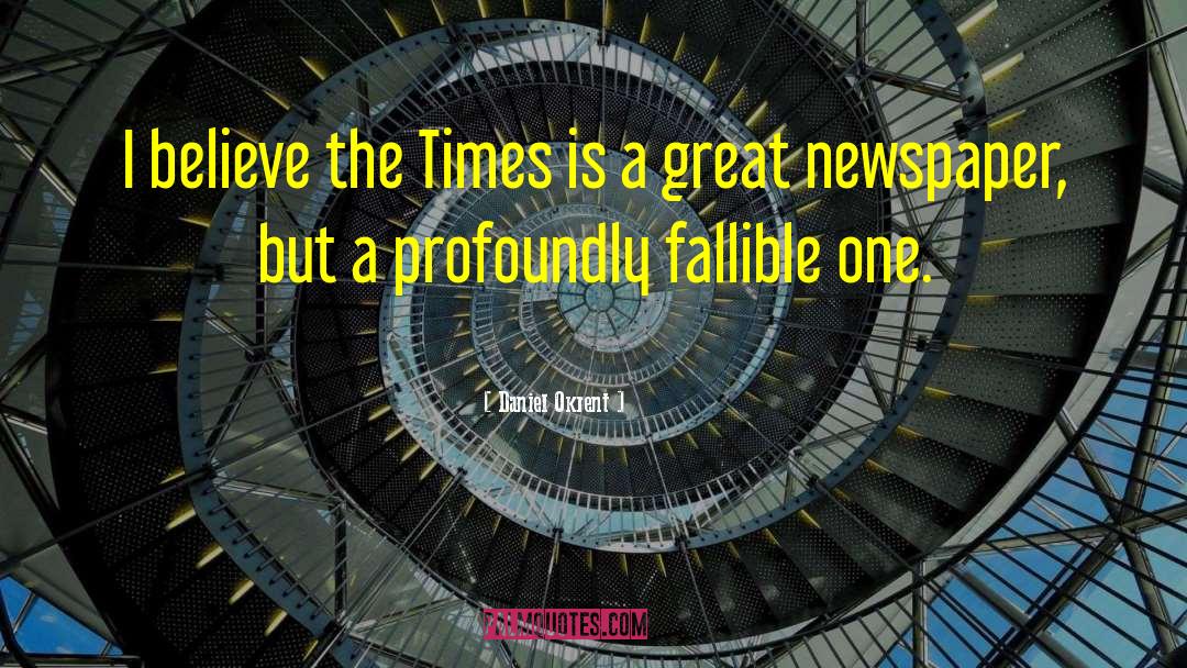 Daniel Okrent Quotes: I believe the Times is