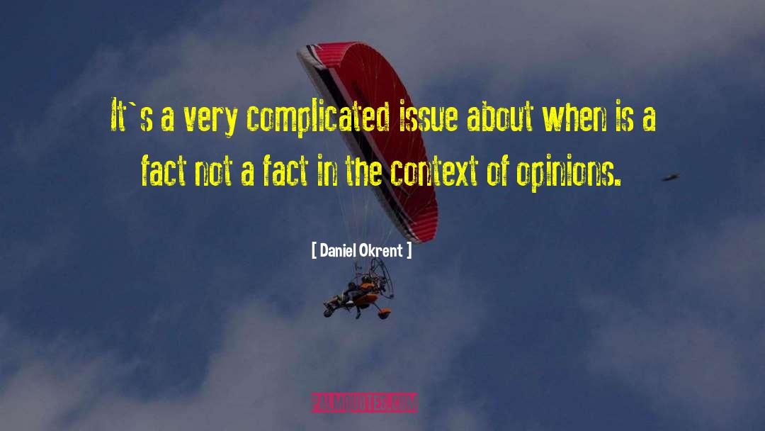 Daniel Okrent Quotes: It's a very complicated issue