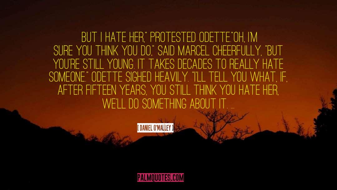 Daniel O'Malley Quotes: „But I hate her,