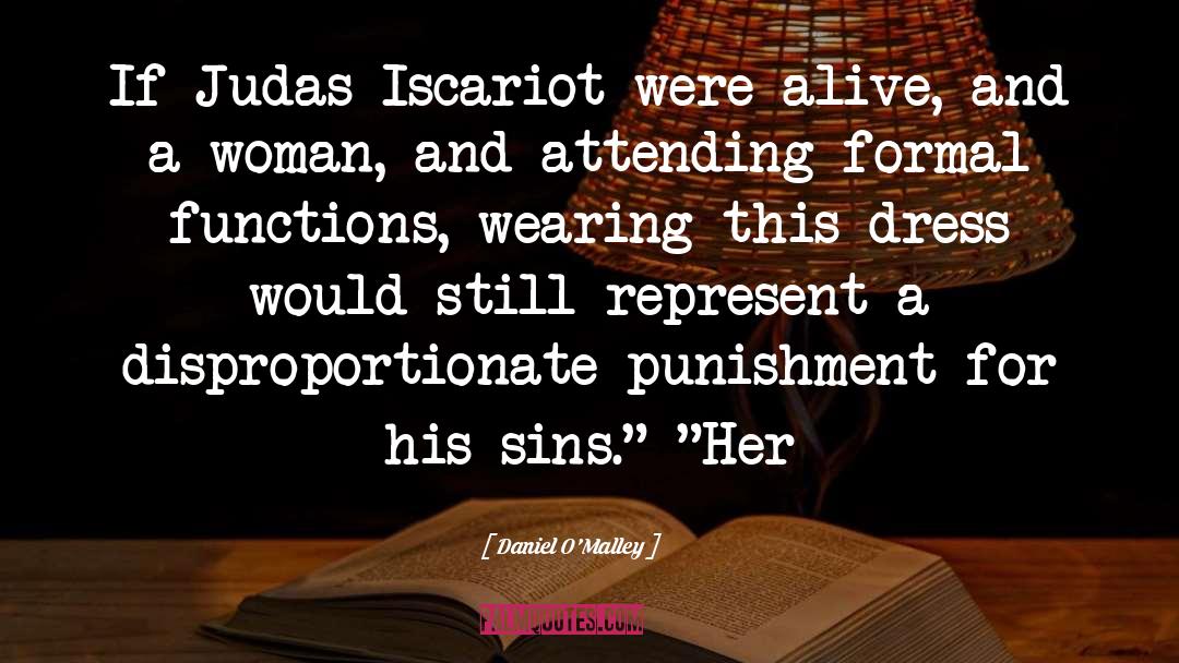Daniel O'Malley Quotes: If Judas Iscariot were alive,