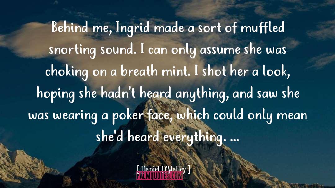 Daniel O'Malley Quotes: Behind me, Ingrid made a