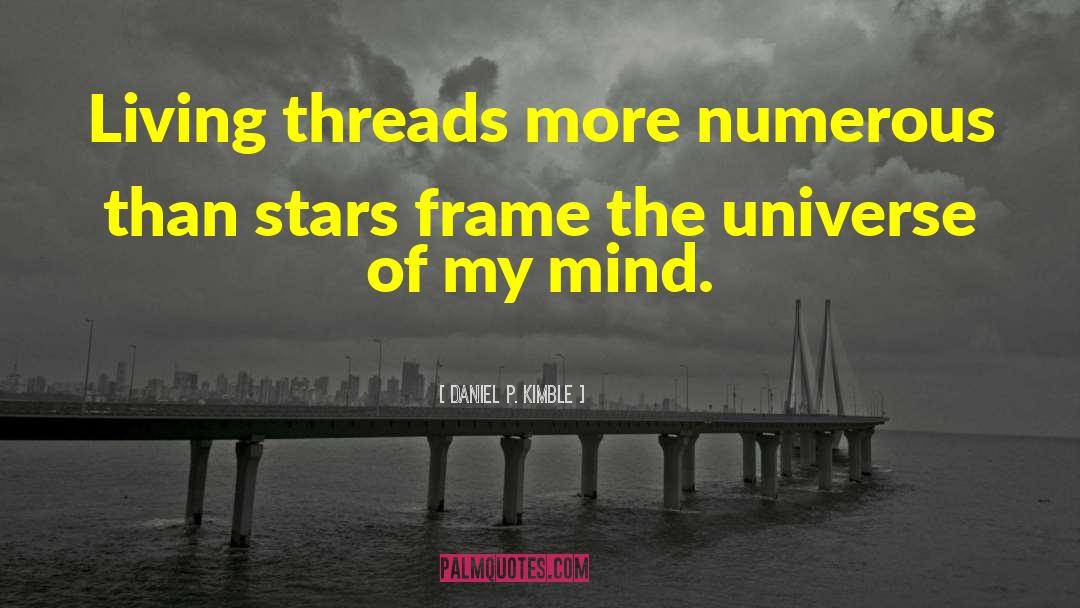 Daniel P. Kimble Quotes: Living threads more numerous than