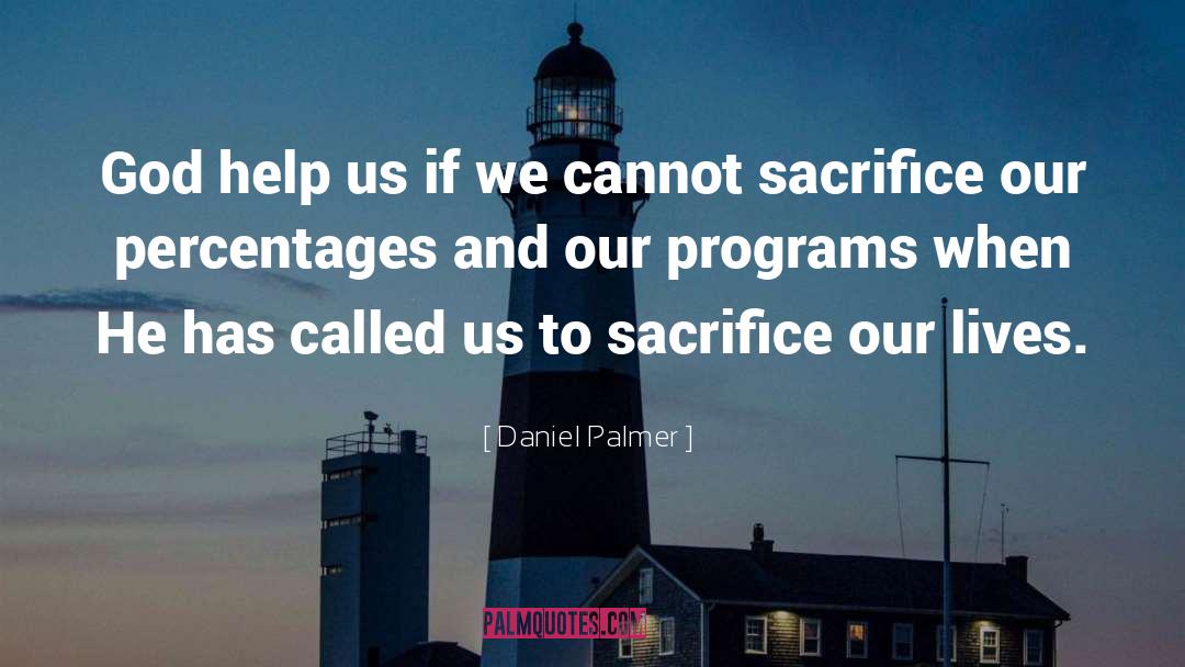 Daniel Palmer Quotes: God help us if we