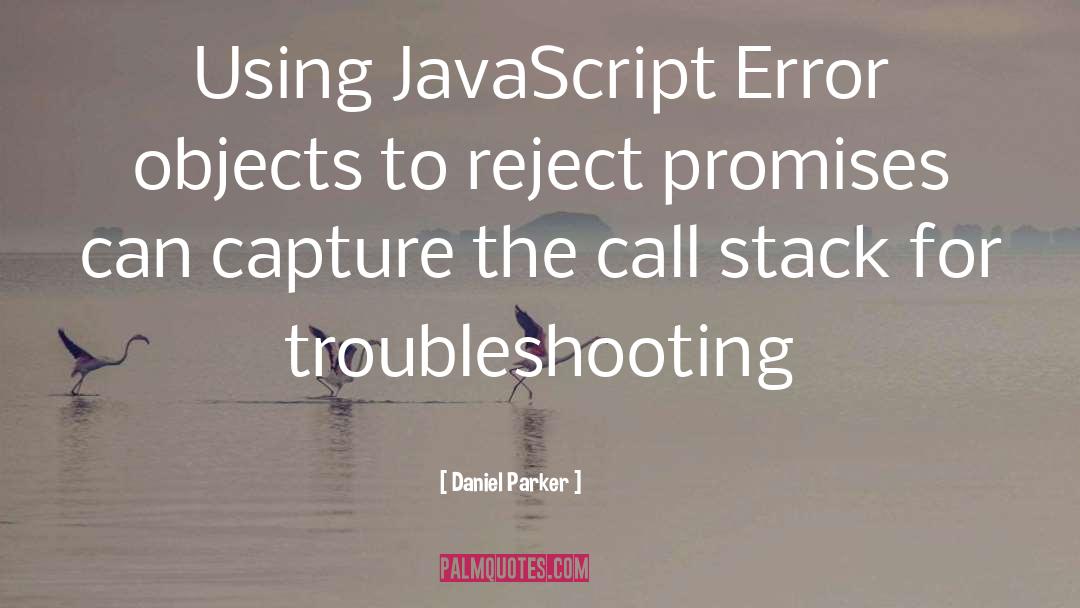 Daniel Parker Quotes: Using JavaScript Error objects to