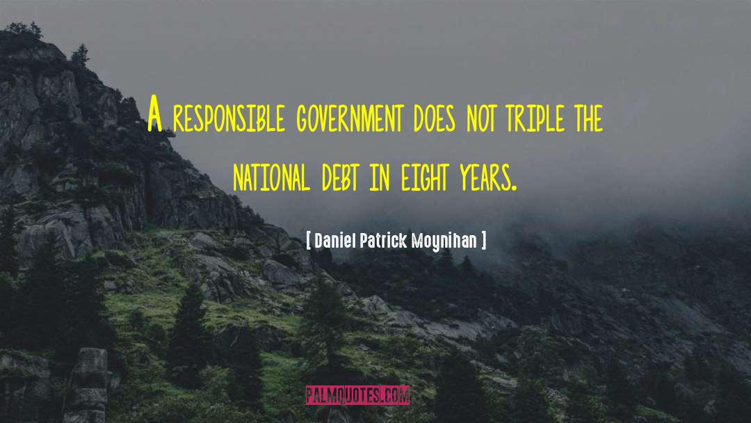 Daniel Patrick Moynihan Quotes: A responsible government does not