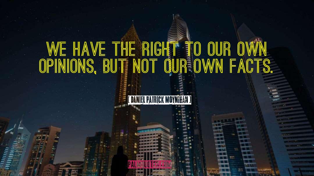 Daniel Patrick Moynihan Quotes: We have the right to