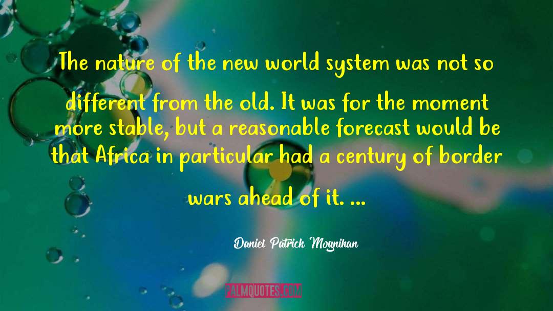 Daniel Patrick Moynihan Quotes: The nature of the new