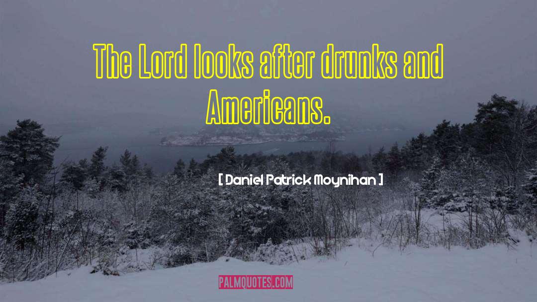 Daniel Patrick Moynihan Quotes: The Lord looks after drunks