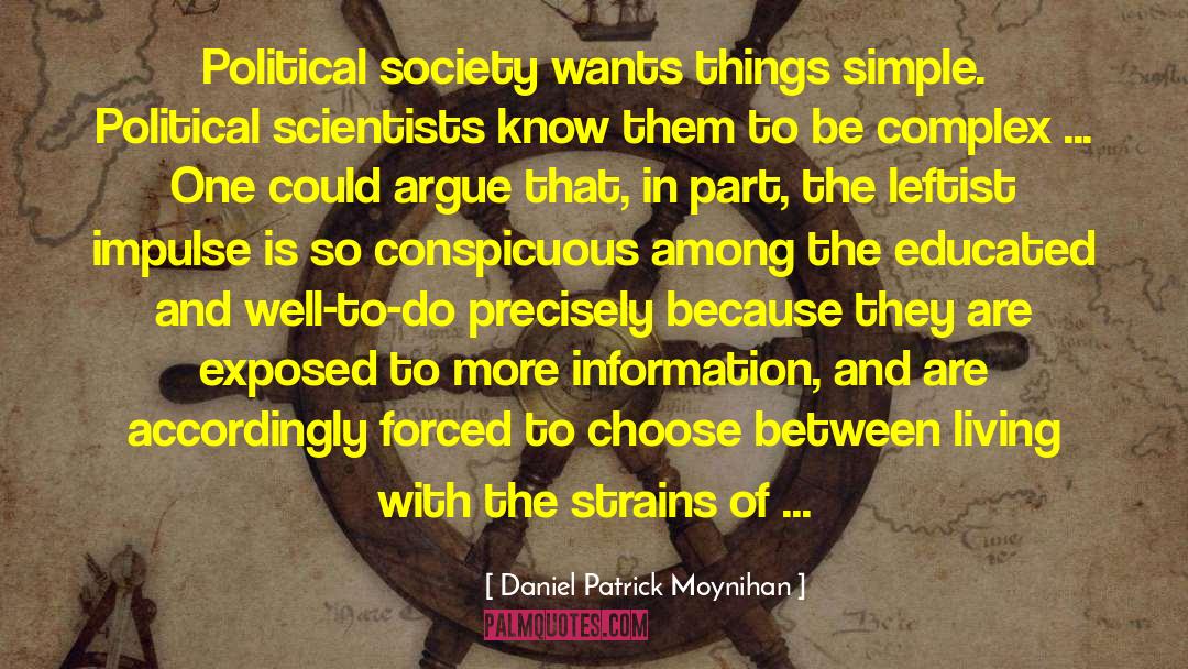 Daniel Patrick Moynihan Quotes: Political society wants things simple.