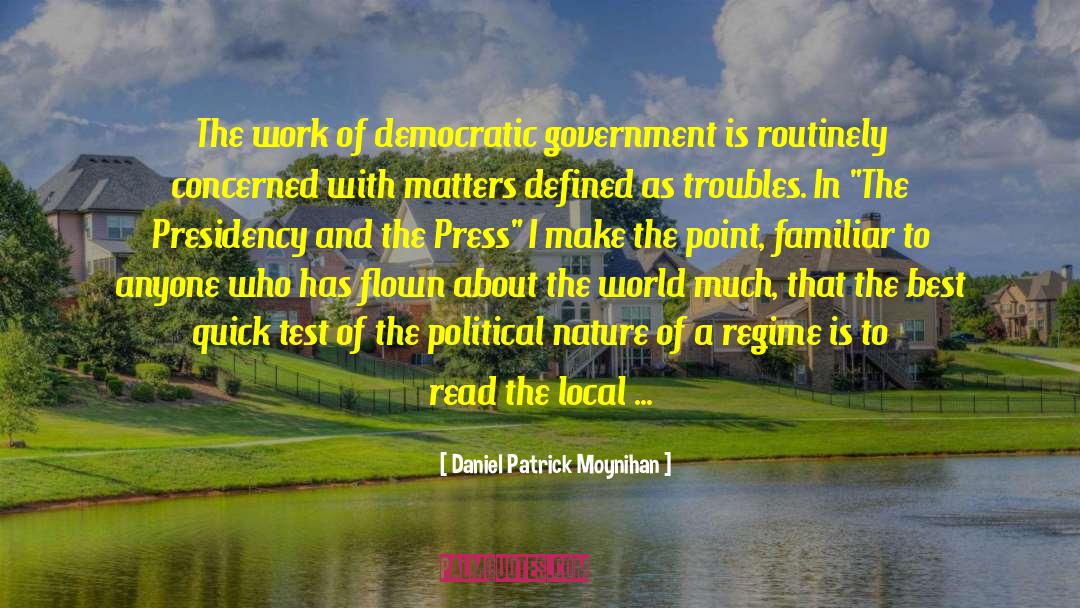 Daniel Patrick Moynihan Quotes: The work of democratic government
