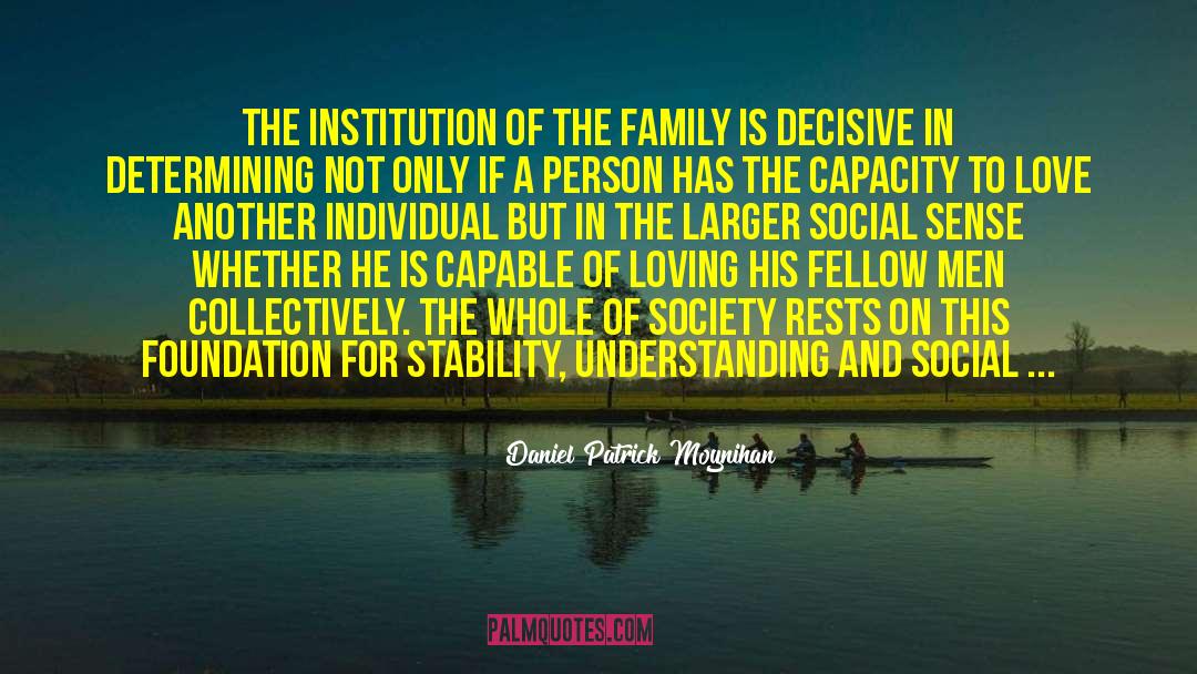 Daniel Patrick Moynihan Quotes: The institution of the family