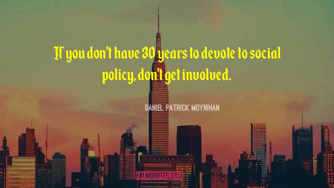 Daniel Patrick Moynihan Quotes: If you don't have 30