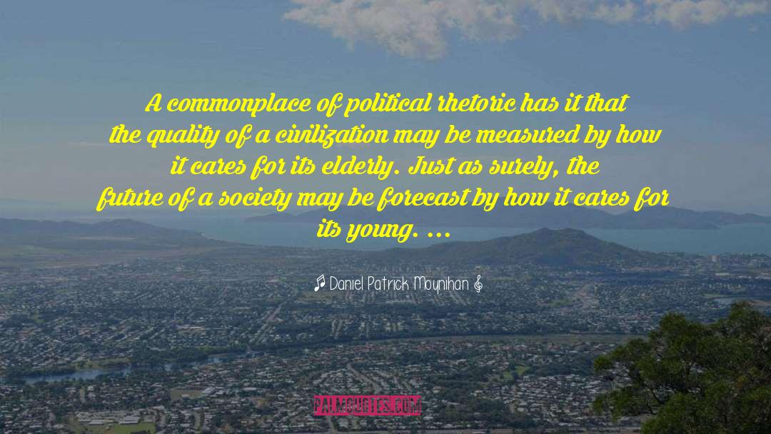 Daniel Patrick Moynihan Quotes: A commonplace of political rhetoric