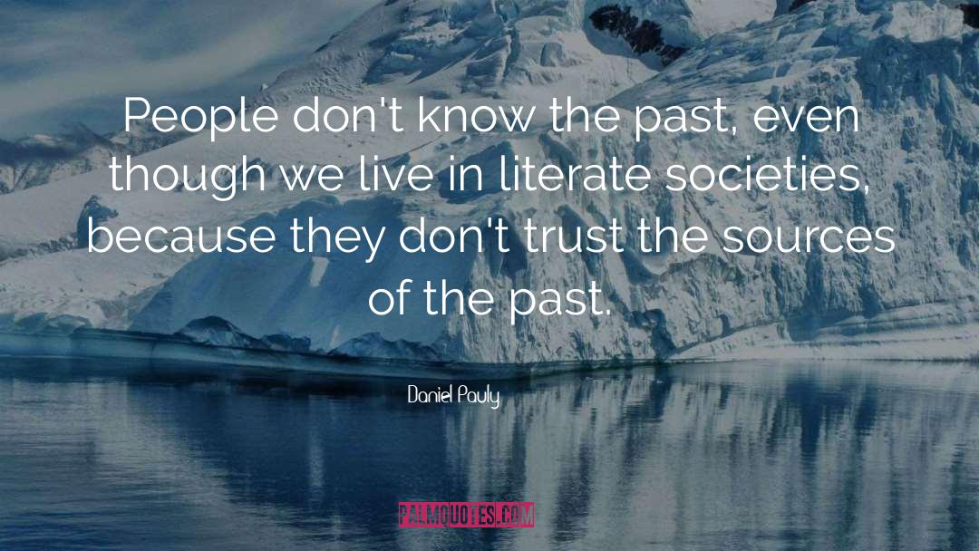 Daniel Pauly Quotes: People don't know the past,