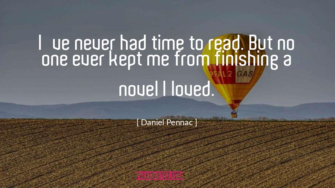 Daniel Pennac Quotes: I've never had time to