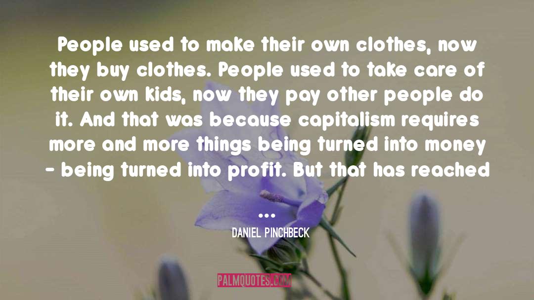 Daniel Pinchbeck Quotes: People used to make their
