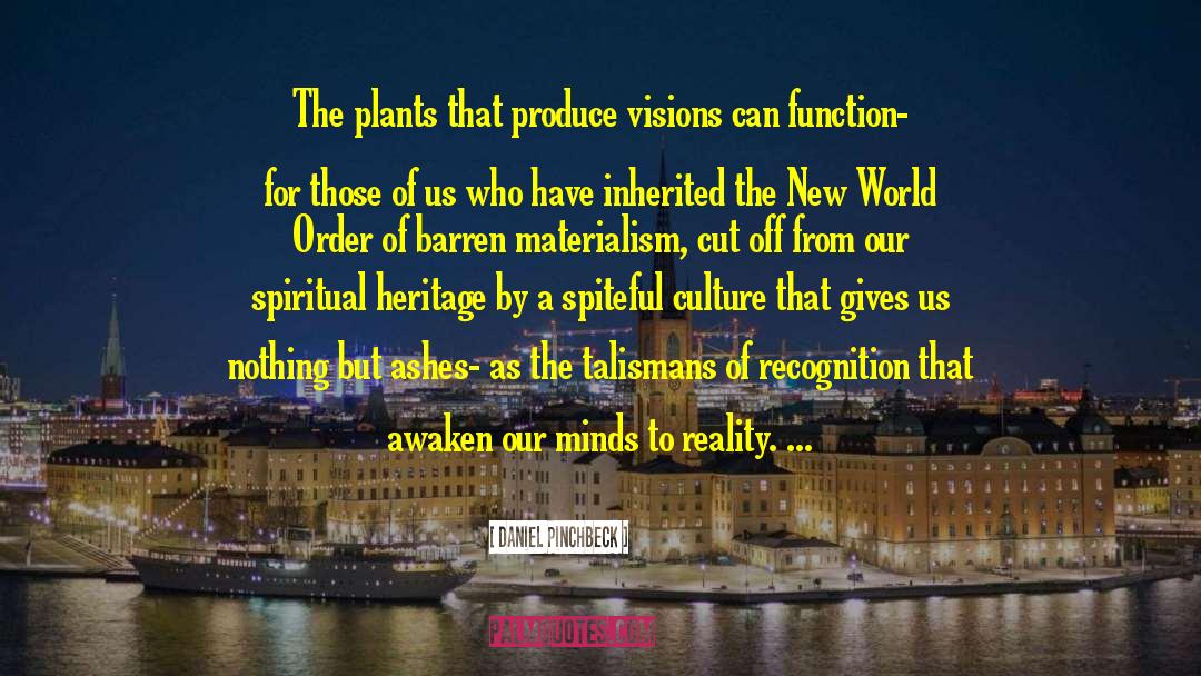 Daniel Pinchbeck Quotes: The plants that produce visions