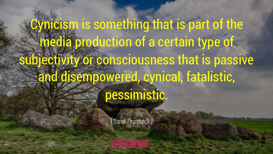 Daniel Pinchbeck Quotes: Cynicism is something that is