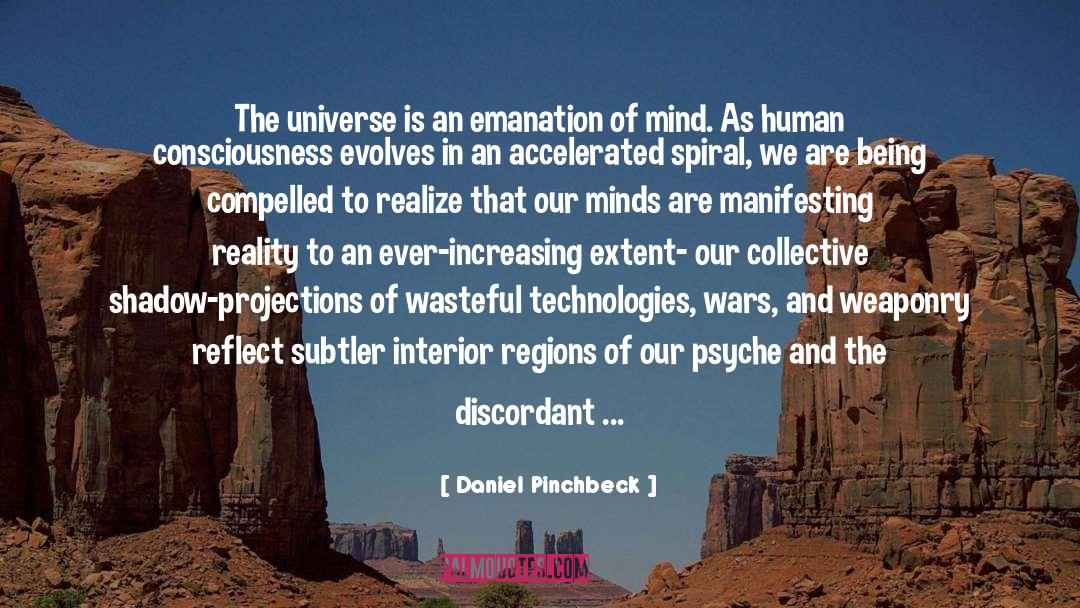 Daniel Pinchbeck Quotes: The universe is an emanation