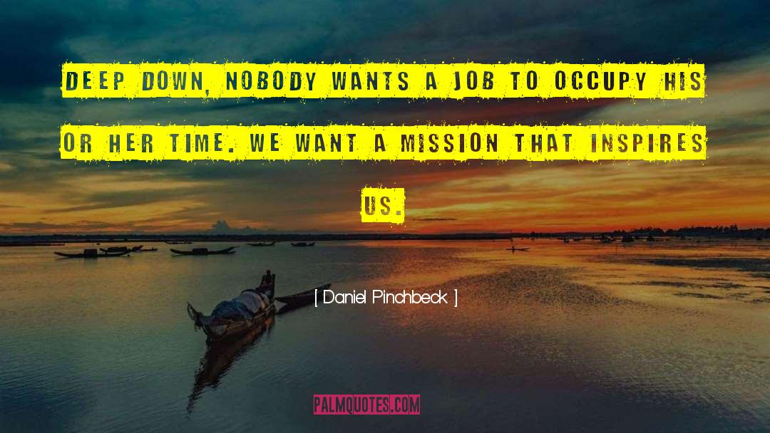 Daniel Pinchbeck Quotes: Deep down, nobody wants a
