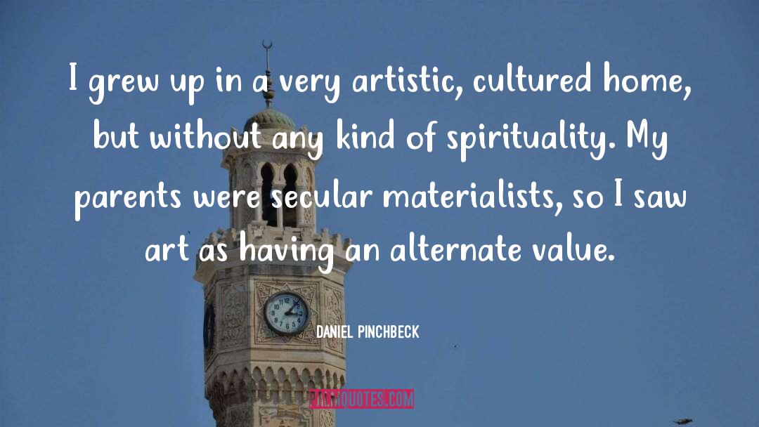 Daniel Pinchbeck Quotes: I grew up in a