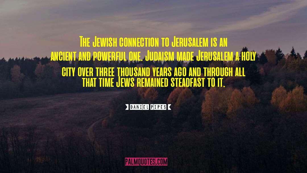 Daniel Pipes Quotes: The Jewish connection to Jerusalem