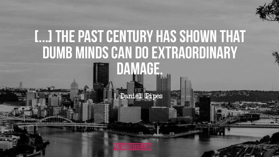 Daniel Pipes Quotes: [...] the past century has