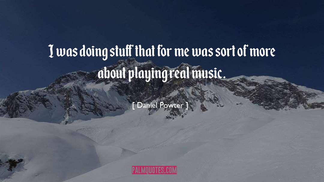 Daniel Powter Quotes: I was doing stuff that