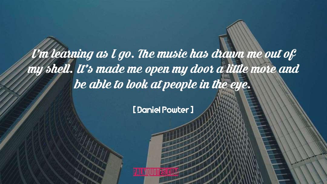 Daniel Powter Quotes: I'm learning as I go.