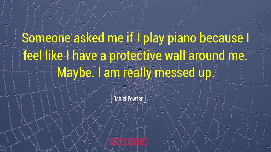 Daniel Powter Quotes: Someone asked me if I