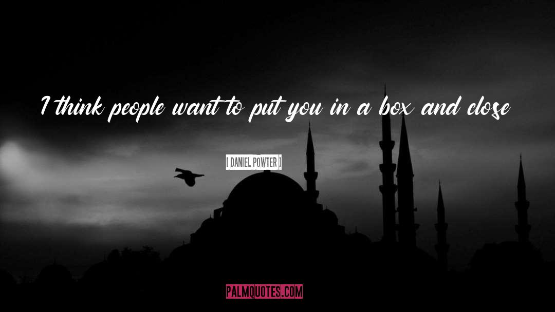 Daniel Powter Quotes: I think people want to