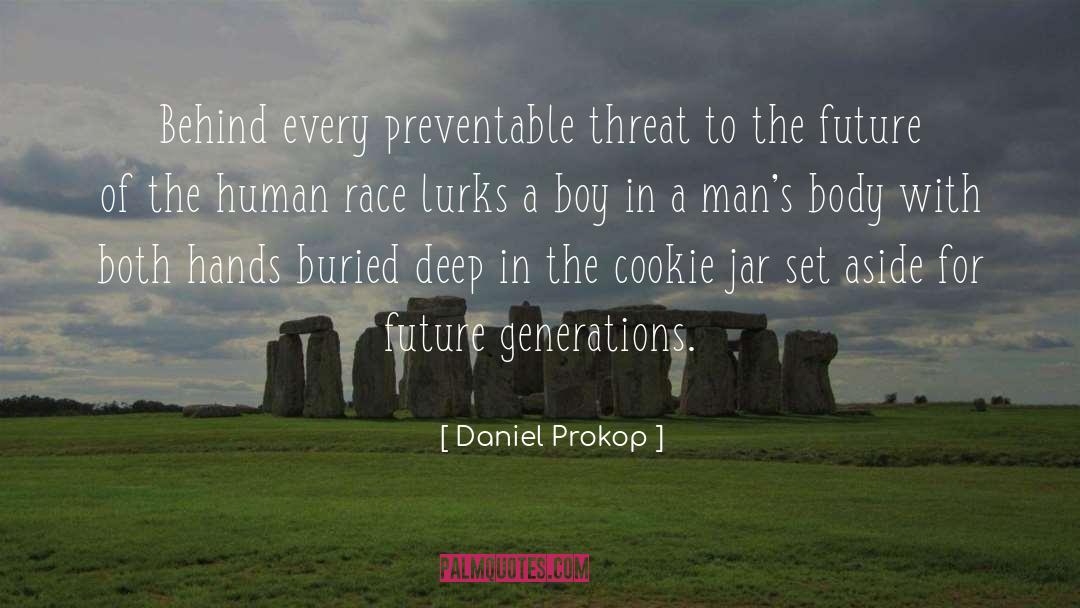 Daniel Prokop Quotes: Behind every preventable threat to