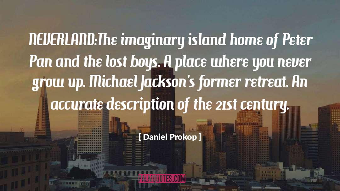 Daniel Prokop Quotes: NEVERLAND:The imaginary island home of