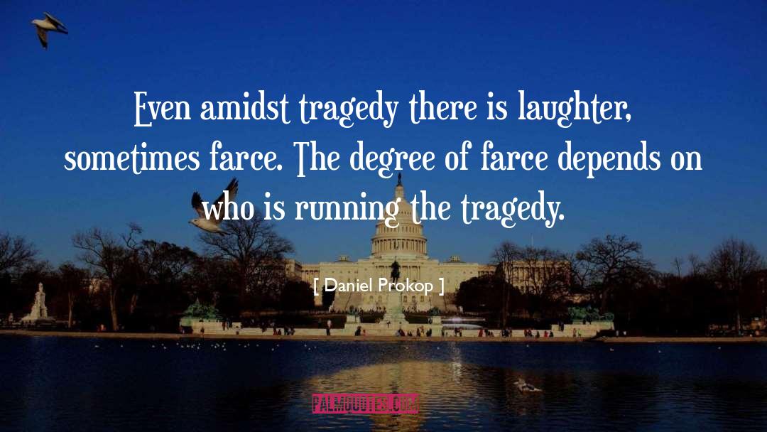Daniel Prokop Quotes: Even amidst tragedy there is