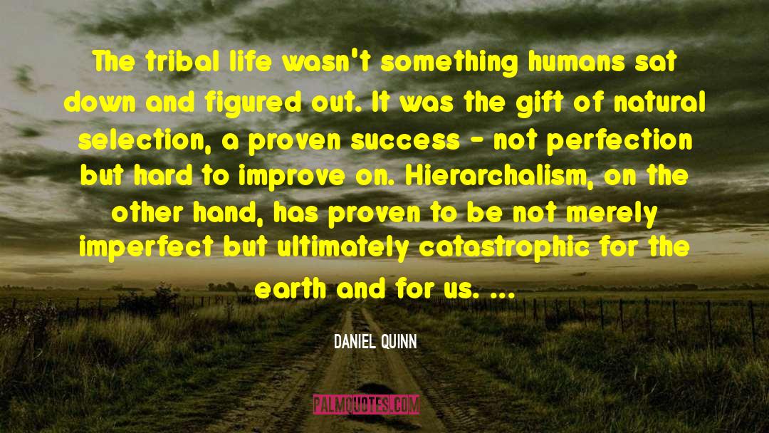 Daniel Quinn Quotes: The tribal life wasn't something