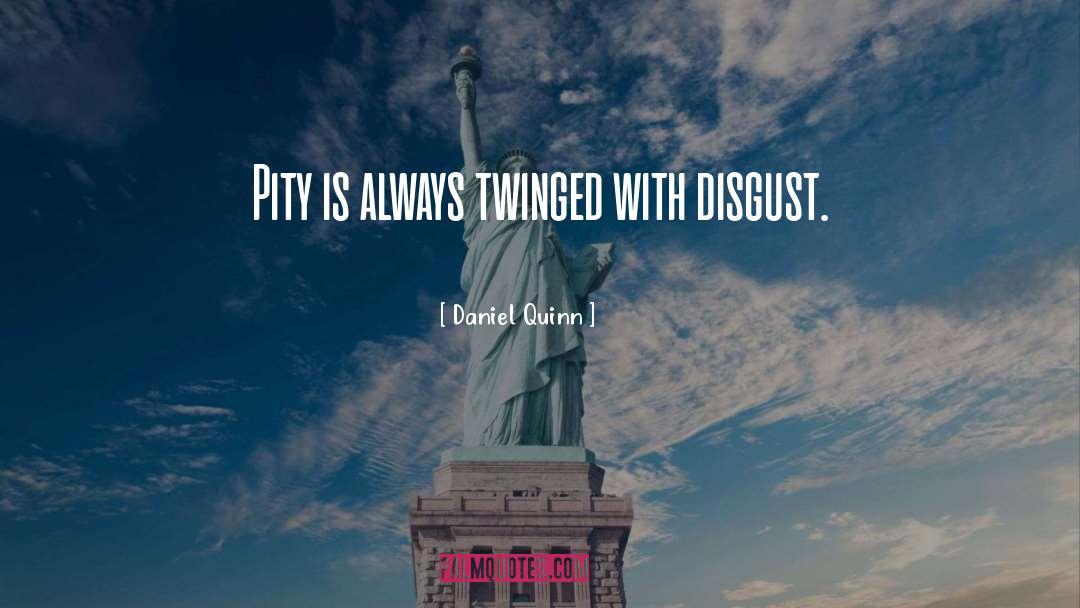 Daniel Quinn Quotes: Pity is always twinged with