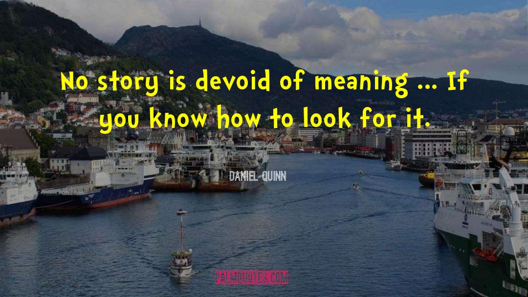 Daniel Quinn Quotes: No story is devoid of