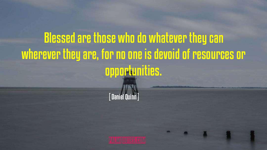 Daniel Quinn Quotes: Blessed are those who do