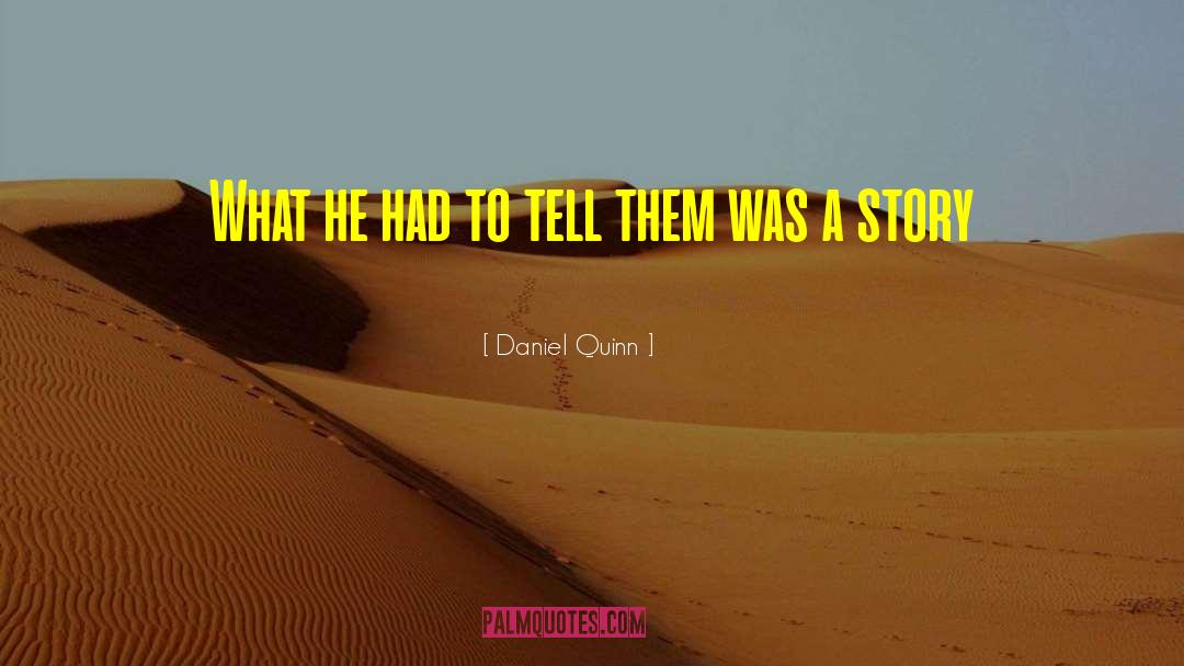 Daniel Quinn Quotes: What he had to tell