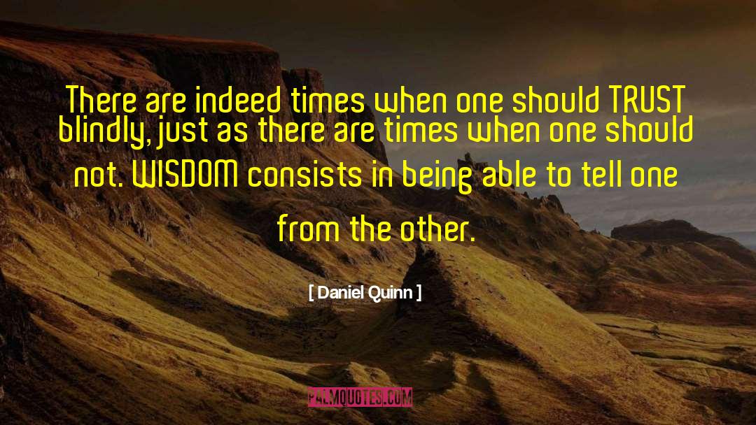 Daniel Quinn Quotes: There are indeed times when