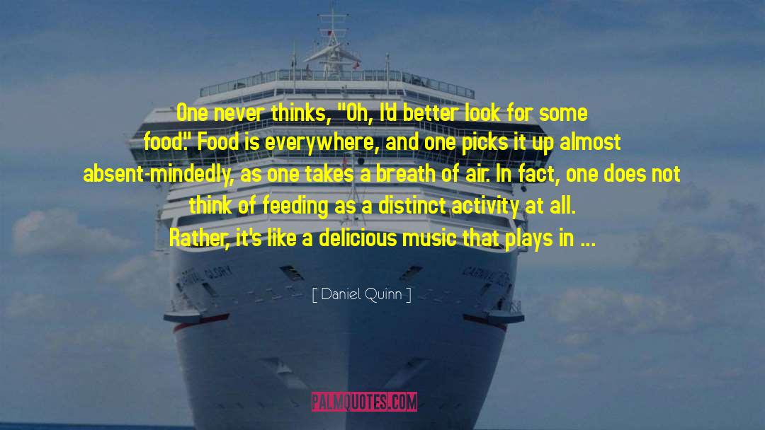 Daniel Quinn Quotes: One never thinks, 