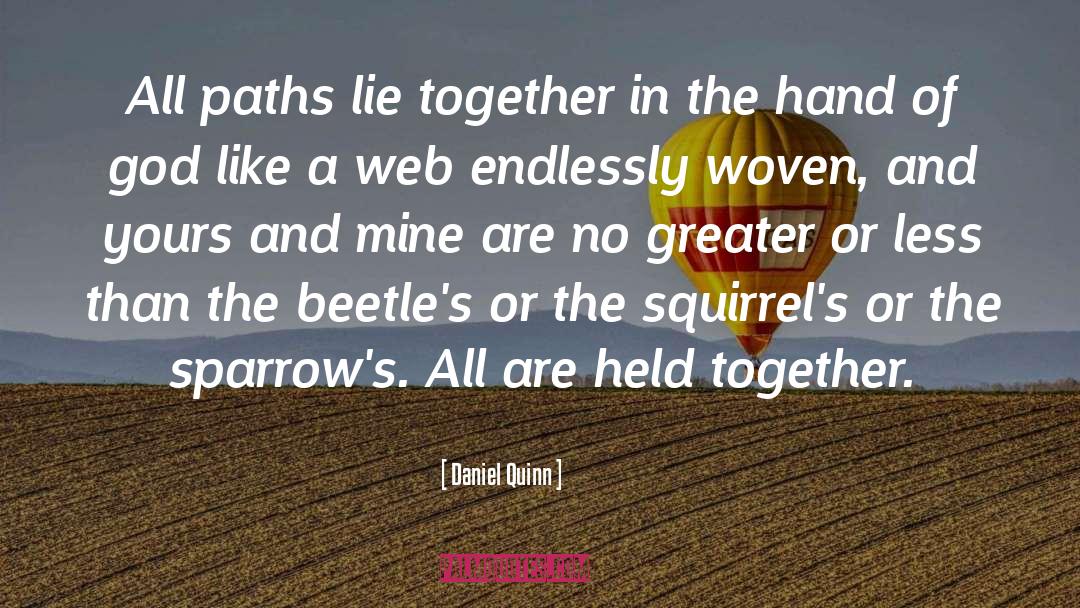 Daniel Quinn Quotes: All paths lie together in