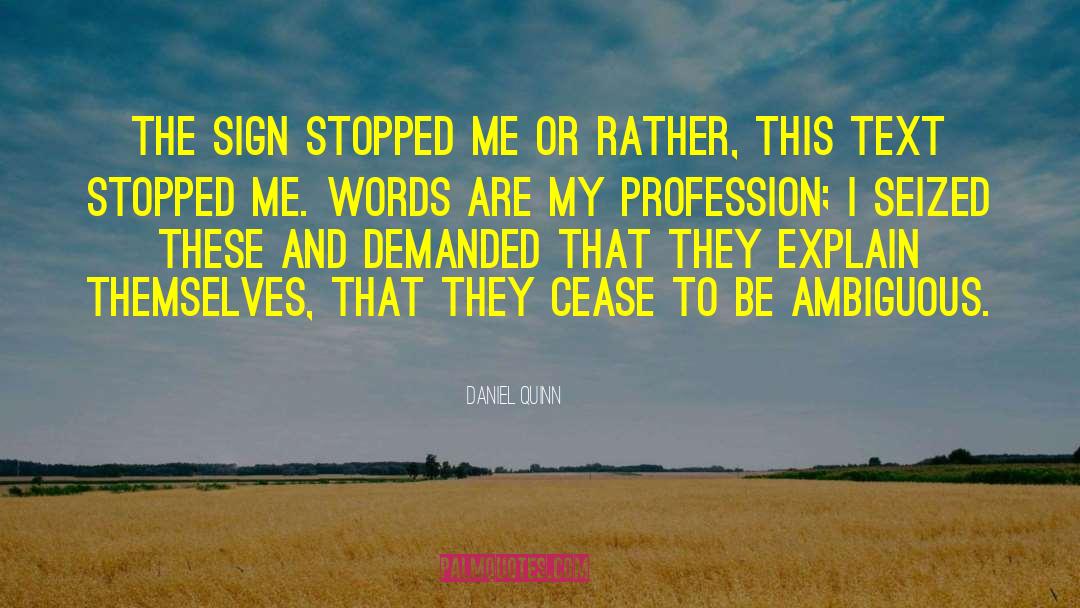 Daniel Quinn Quotes: The sign stopped me<br> or