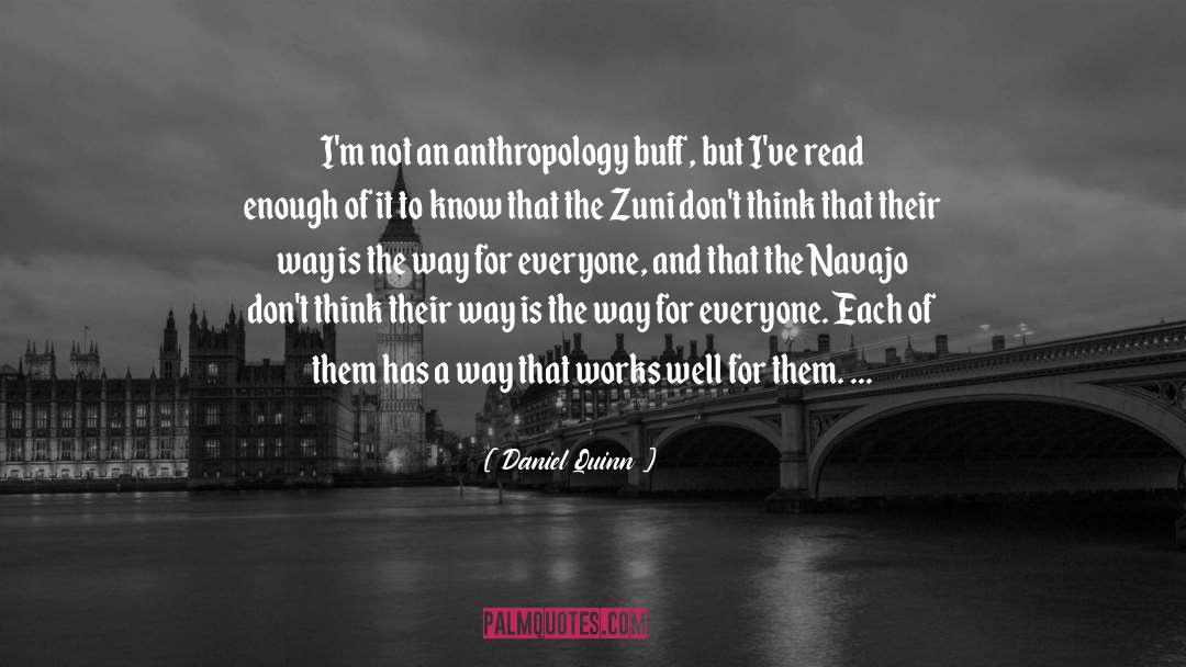 Daniel Quinn Quotes: I'm not an anthropology buff,