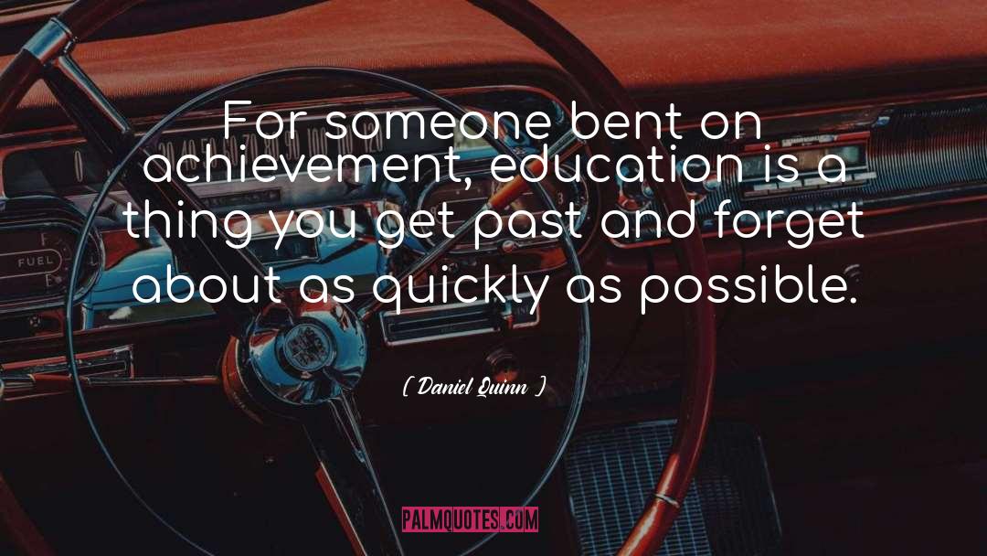 Daniel Quinn Quotes: For someone bent on achievement,