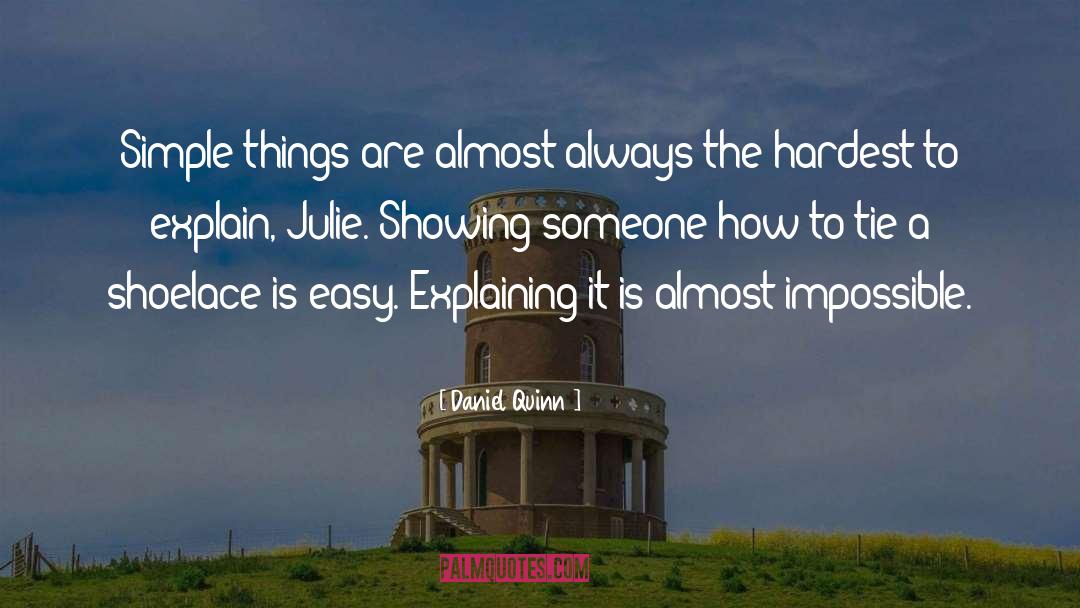 Daniel Quinn Quotes: Simple things are almost always